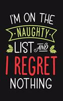 Im On The Naughty List and I Regret Nothing: Christmas Lined Notebook, Journal, Organizer, Diary, Composition Notebook, Gifts for Family and Friends