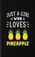 Just a Girl Who Loves Pineapple: Funny Blank Lined Notebook/ Journal For Pineapple Vegan Keep Fit, Healthy Lifestyle, Inspirational Saying Unique Special Birthday Gift Idea Cute Rul