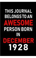 This Journal belongs to an Awesome Person Born in December 1928: Blank Lined 6x9 Born In December with Birth Year Journal Notebooks Diary. Makes a Perfect Birthday Gift and an Alternative to B-day Present or a Car