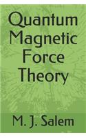 Quantum Magnetic Force Theory