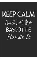 Keep Calm And Let The Bascottie Handle It: Lined Journal, 120 Pages, 6 x 9, Bascottie Dog Owner Gift Idea, Black Matte Finish (Keep Calm And Let The Bascottie Handle It Journal)