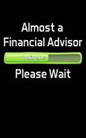 Almost a Financial Advisor Please Wait