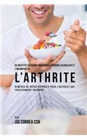 55 Recettes de Repas pour aider à réduire la Douleur et l'Inconfort de l'Arthrite: Remèdes de repas naturels pour l'arthrite qui fonctionnent vraiment