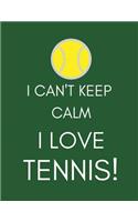 I Can't Keep Calm, I Love Tennis!