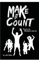 Make It Count: Toolkit for Maximizing Your Life