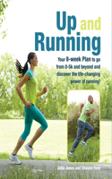 Up and Running: Your 8-Week Plan to Go from 0-5k and Beyond and Discover the Life-Changing Power of Running