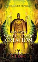 His Own Most Fantastic Creation: Stories about H.P. Lovecraft