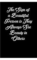 The Sign of a Beautiful Person Is They Always See Beauty in Others: 6x9 Inspirational Quote Journal for Women and Girls (Black)