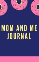 Mom and Me Journal: Notebook/Journal 120 Blank Lined Page This Journal Can Be Used as a Diary, School Notebook Personal Journal.