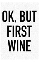 Ok, But First Wine: A 6x9 Inch Matte Softcover Journal Notebook with 120 Blank Lined Pages and a Funny Wine Drinking Alcohol Cover Slogan