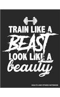 Train Like a Beast Look Like a Beauty Health and Fitness Notebook
