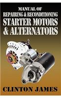 Manual of Repairing & Reconditioning Starter Motors and Alternators