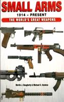Small Arms 1914 - Present: The Worlds Great Weapons (The Worlds Great Weapons)