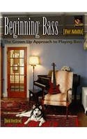 Beginning Bass for Adults: The Grown-Up Approach to Playing Bass [With CD]
