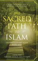 Sacred Path to Islam: A Guide to Seeking Allah (God) & Building a Relationship