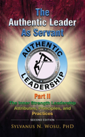 Authentic Leader as Servant Part II: The Inner Strength Leadership Attributes, Principles, and Practices