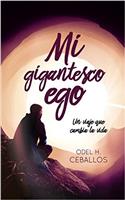 Mi Gigantesco Ego: Un Viaje Que Cambia La Vida