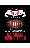 I Was Too Cute To Be An Artist So I Became A Database Administrator!