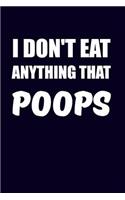 I Don't Eat Anything That Poops: Funny Vegan Writing Journal Lined, Diary, Notebook