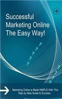 Successful Marketing Online The Easy Way!