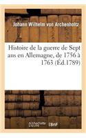 Histoire de la Guerre de Sept ANS En Allemagne, de 1756 À 1763