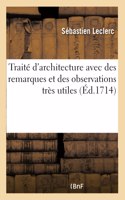 Traité d'Architecture: Avec Des Remarques Et Des Observations Très Utiles