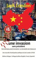 The unparalleled invasion / Une invasion sans précédent / La invasión sin paralelo. Première édition trilingue / First trilingual edition (English, French, Spanish): A political anticipation short story from Jack London (1910) / Une nouvelle d'anticipatio(English)