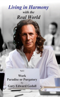 Living in Harmony With the Real World Volume 2: Work - Paradise Or Purgatory
