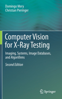 Computer Vision for X-Ray Testing: Imaging, Systems, Image Databases, and Algorithms