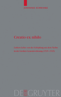 Creatio Ex Nihilo: Luthers Lehre Von Der Schöpfung Aus Dem Nichts in Der Großen Genesisvorlesung (1535-1545)