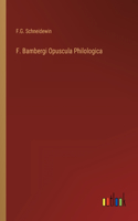 F. Bambergi Opuscula Philologica