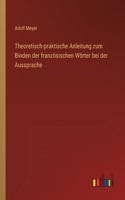 Theoretisch-praktische Anleitung zum Binden der französischen Wörter bei der Aussprache