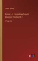 Memoirs of Extraordinary Popular Delusions; Volumes I & II: in large print