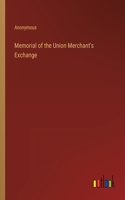 Memorial of the Union Merchant's Exchange