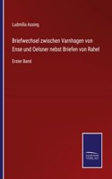 Briefwechsel zwischen Varnhagen von Ense und Oelsner nebst Briefen von Rahel: Erster Band