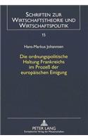 Die Ordnungspolitische Haltung Frankreichs Im Prozeß Der Europaeischen Einigung