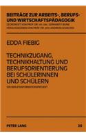 Technikzugang, Technikhaltung Und Berufsorientierung Bei Schuelerinnen Und Schuelern