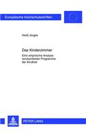 Kinderzimmer: Eine empirische Analyse verraeumlichter Programme der Kindheit(Europaeische Hochschulschriften / European University Studie)
