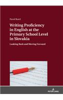 Writing Proficiency in English at the Primary School Level in Slovakia; Looking Back and Moving Forward