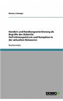 Handeln und Handlungsorientierung als Begriffe der Didaktik. Definitionsspektrum und Rezeption in der aktuellen Diskussion