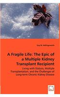 A Fragile Life: The Epic of a Multiple Kidney Transplant Recipient - Living with Dialysis, Multiple Transplantation, and the Challenges of Long-term Chronic Kidney 
