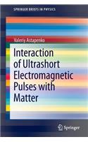 Interaction of Ultrashort Electromagnetic Pulses with Matter