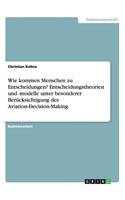 Wie kommen Menschen zu Entscheidungen? Entscheidungstheorien und -modelle unter besonderer Berücksichtigung des Aviation-Decision-Making