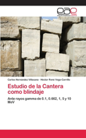 Estudio de la Cantera como blindaje