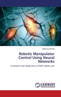 Robotic Manipulator Control Using Neural Networks