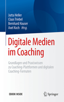 Digitale Medien Im Coaching: Grundlagen Und Praxiswissen Zu Coaching-Plattformen Und Digitalen Coaching-Formaten