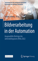 Bildverarbeitung in der Automation: Ausgewählte Beiträge des Jahreskolloquiums BVAu 2022(17 Technologien für die intelligente Automation)