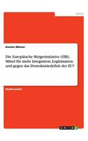 Europäische Bürgerinitiative (EBI). Mittel für mehr Integration, Legitimation und gegen das Demokratiedefizit der EU?