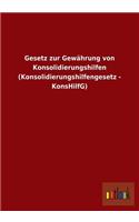 Gesetz Zur Gewahrung Von Konsolidierungshilfen (Konsolidierungshilfengesetz - Konshilfg)