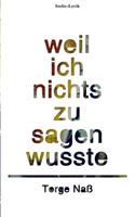 Weil ich nichts zu sagen wusste: Gedichte aus zehn Jahren Lebenszeit